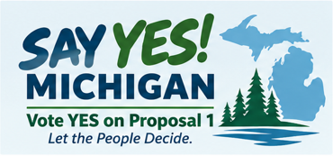 Say Yes! Michigan — Vote YES on Proposal 1. Let the People Decide.